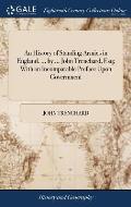 An History of Standing Armies in England. ... by ... John Trenchard, Esq; With an Incomparable Preface Upon Government