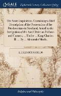 The Scots Inquisition, Containing a Brief Description of the Persecution of the Presbyterians in Scotland, Acted by the Instigation of the Anti Christ