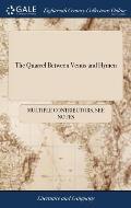 The Quarrel Between Venus and Hymen: An Heroi---satyrical Mythological Poem, in Imitation of the Antients: in VI. Cantos.