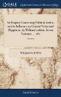 An Enquiry Concerning Political Justice, and its Influence on General Virtue and Happiness, by William Godwin. In two Volumes. ... of 2; Volume 2