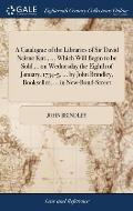 A Catalogue of the Libraries of Sir David Nairne Knt., ... Which Will Begin to be Sold ... on Wednesday the Eighth of January, 1734-5, ... by John Bri