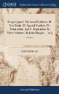 Essays Upon I. The law of Evidence. II. New Trials. III. Special Verdicts. IV. Trials at bar. And V. Repleaders. In Three Volumes. By John Morgan, ...