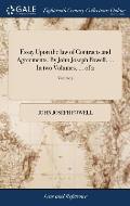 Essay Upon the law of Contracts and Agreements. By John Joseph Powell, ... In two Volumes. ... of 2; Volume 2