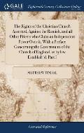 The Rights of the Christian Church Asserted, Against the Romish, and all Other Priests who Claim an Independent Power Over it. With a Preface Concerni