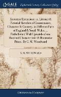 Eccentric Excursions or, Literary & Pictorial Sketches of Countenance, Character & Country, in Different Parts of England & South Wales. ... Embellish
