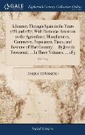 A Journey Through Spain in the Years 1786 and 1787; With Particular Attention to the Agriculture, Manufactures, Commerce, Population, Taxes, and Reven