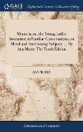 Mentoria; or, the Young Ladies Instructor; in Familiar Conversations, on Moral and Entertaining Subjects. ... By Ann Murry. The Tenth Edition