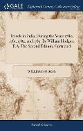 Travels in India, During the Years 1780, 1781, 1782, and 1783. By William Hodges, R.A. The Second Edition, Corrected
