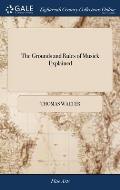 The Grounds and Rules of Musick Explained: Or, An Introduction to the art of Singing by Note. Fitted to the Meanest Capacities. By Thomas Walter, M.A.