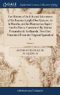 The History of the Life and Adventures of the Famous Knight Don Quixote, de la Mancha, and his Humourous Squire Sancho Panca, Continued. By Alonso Fer