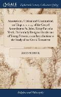 Annotations, Critical and Grammatical, on Chap. 1. v. 1-14. of the Gospel According to St. John. Being Part of a Work, Particularly Designed for the u