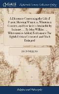 A Discourse Concerning the Gift of Prayer, Shewing What it is, Wherein it Consists, and how far it is Attainable by Industry. ... By John Wilkins. ...
