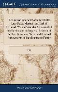 The Life and Character of James Butler, Late Duke, Marquis, and Earl of Ormond, With a Particular Account of all his Battles; and an Impartial Relatio