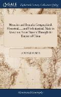 Memoirs and Remarks Geographical, Historical, ... and Ecclesiastical. Made in Above ten Years Travels Through the Empire of China: ... Written by the