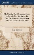 The Christian World Unmasked. Come and Peep. By John Berridge, ... The Third Edition, Revised and Corrected. And a new Table of Contents Added
