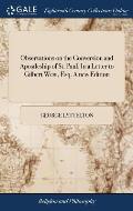 Observations on the Conversion and Apostleship of St. Paul. In a Letter to Gilbert West, Esq. A new Edition
