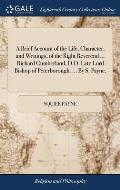 A Brief Account of the Life, Character, and Writings, of the Right Reverend ... Richard Cumberland, D.D. Late Lord Bishop of Peterborough. ... By S. P