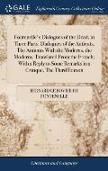 Fontenelle's Dialogues of the Dead, in Three Parts. Dialogues of the Antients, The Antients With the Moderns, the Moderns. Translated From the French;