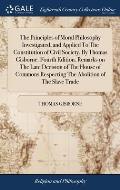 The Principles of Moral Philosophy Investigated, and Applied To The Constitution of Civil Society. By Thomas Gisborne. Fourth Edition. Remarks on The