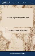Assertio Septem Sacramentorum: Or, a Defence of the Seven Sacraments, Against Martin Luther. By Henry the Eighth The First Irish Edition, Carefully R