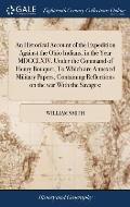 An Historical Account of the Expedition Against the Ohio Indians, in the Year MDCCLXIV. Under the Command of Henry Bouquet, To Which are Annexed Milit