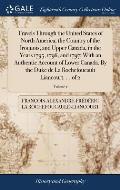 Travels Through the United States of North America, the Country of the Iroquois, and Upper Canada, in the Years 1795, 1796, and 1797; With an Authenti