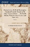 Persian Letters. By M. de Montesquieu. Translated From the French, by Mr. Flloyd. In two Volumes. ... The Fourth Edition. With Several new Letters and