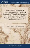 Memoirs of the Late Marquis de Feuquieres, Lieutenant-General of the French Army Written for the Instruction of his son Being an Account of all the Wa