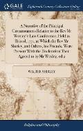 A Narrative of the Principal Circumstances Relative to the Rev Mr Wesley's Late Conference, Held in Bristol, 1771, at Which the Rev Mr Shirley, and Ot