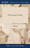 The Gentleman's Farriery: Or, a Practical Treatise, on the Diseases of Horses: Wherein the Best Writers on That Subject Have Been Consulted, By