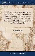 The Discovery, Settlement, and Present State of Kentucky. And an Introduction to the Topography and Natural History of That Rich and Important Country