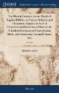 The Musical Century, in one Hundred English Ballads, on Various Subjects and Occasions; Adapted to Several Characters and Incidents in Human Life. Cal