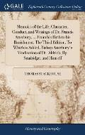 Memoirs of the Life, Character, Conduct, and Writings of Dr. Francis Atterbury, ... From his Birth to his Banishment. The Third Edition. To Which is A