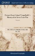 Extracts From Colonel Tempelhoffe's History of the Seven Years War: Also a Treatise on Winter Posts. Also, a Narrative of Events at St. Lucie and Gibr