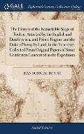 The History of the Remarkable Siege of Toulon. Attacked by the English and Dutch by sea, and Prince Eugene and the Duke of Savoy by Land, in the Year