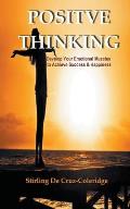 Positive Thinking: Develop Your Emotional Muscles to Achieve Success & Happiness