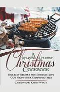 A Relaxing Country Christmas Cookbook: Holiday Recipes you Should Have got From Your Grandmother!