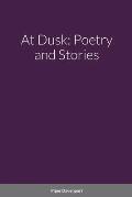 At Dusk: Poetry and Stories