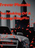 Trevor Phoenix: The Making Of A Young KingPin