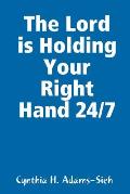 The Lord is Holding Your Right Hand 24/7