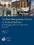 The Risk Management Process for Federal Facilities: An Interagency Security Committee Standard