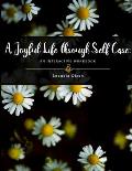 A Joyful Life through Self Care: An Interactive Workbook