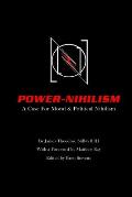 Power Nihilism: A Case for Moral & Political Nihilism