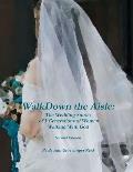 Walk Down the Aisle: The Wedding Stories of 3 Generations of Women Walking With God