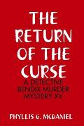 The Return of the Curse: A Detective Bendix Murder Mystery XV