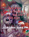 Merry Christmas, Kids, Daddy's Dead!