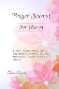 Prayer Journal For Women: Scripture Guided Prayer Journal Inspirational Devotional Notebook Motivational Journal Planner For Women