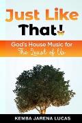 Just Like That!: God's House Music Lesson for The Least of Us