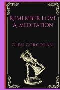 Remember Love: A Meditation