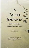 A Faith Journey: Steps of Faith From Here to God
